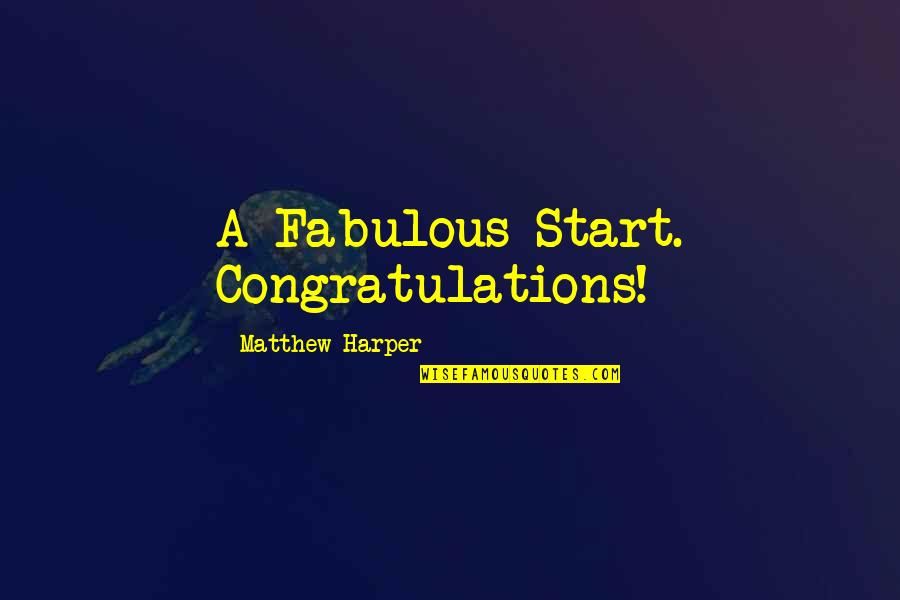 Kaczmarska Mariola Quotes By Matthew Harper: A Fabulous Start. Congratulations!