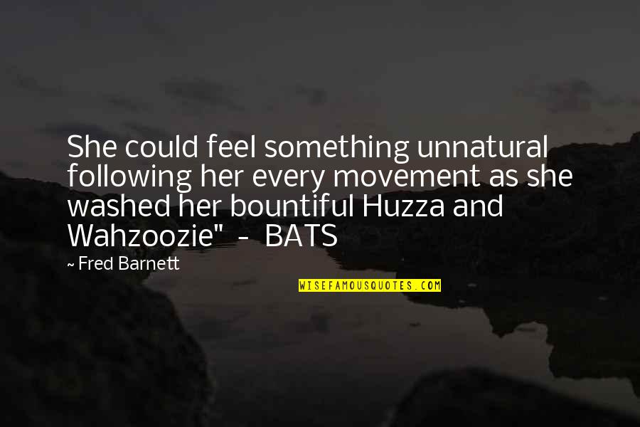 Kaczmarski Mury Quotes By Fred Barnett: She could feel something unnatural following her every Kaczmarski Mury Quotes By Fred Barnett: She could feel something unnatural following her every