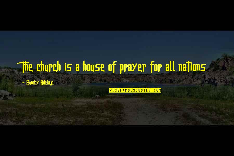 Kaczor Cpa Quotes By Sunday Adelaja: The church is a house of prayer for