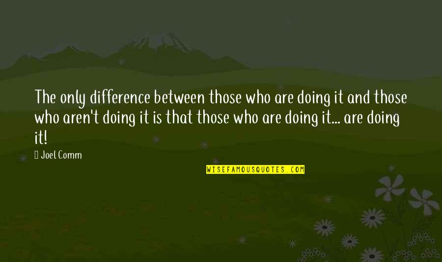 Kaczorowska Pezytyla Quotes By Joel Comm: The only difference between those who are doing