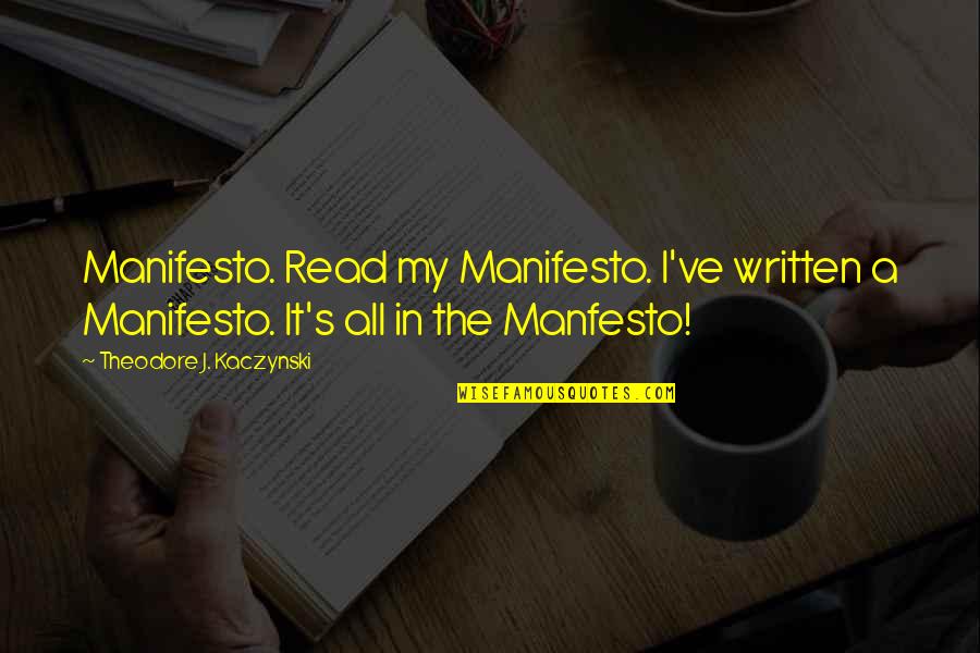 Kaczynski Manifesto Quotes By Theodore J. Kaczynski: Manifesto. Read my Manifesto. I've written a Manifesto. Kaczynski Manifesto Quotes By Theodore J. Kaczynski: Manifesto. Read my Manifesto. I've written a Manifesto.