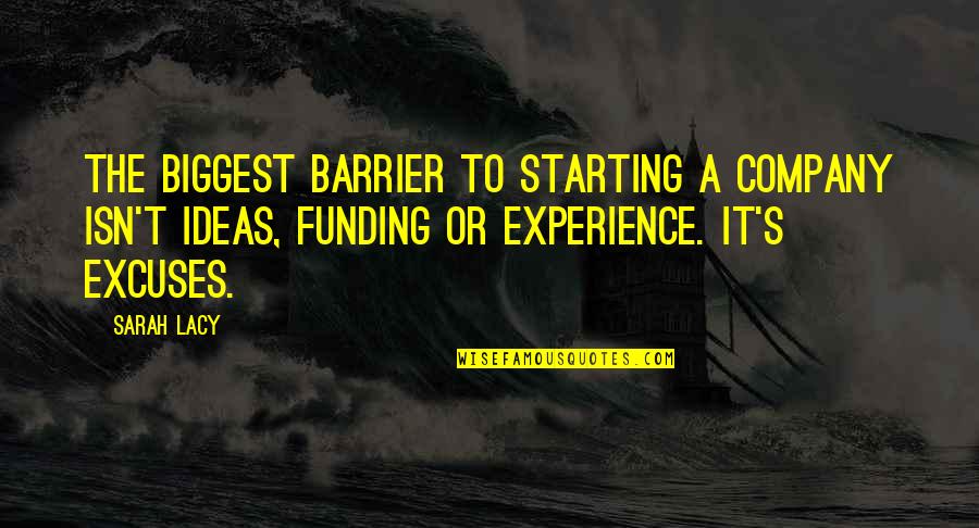 Kadak Chai Quotes By Sarah Lacy: The biggest barrier to starting a company isn't Kadak Chai Quotes By Sarah Lacy: The biggest barrier to starting a company isn't