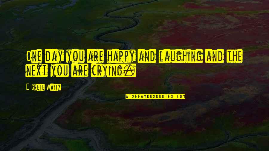 Kadakia Last Name Quotes By Grete Waitz: One day you are happy and laughing and