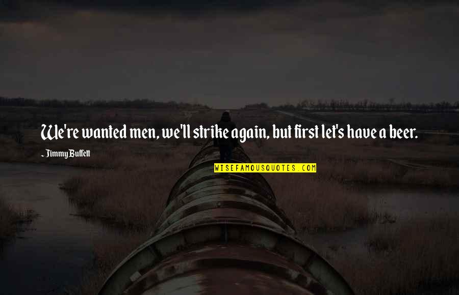 Kadaknath Quotes By Jimmy Buffett: We're wanted men, we'll strike again, but first
