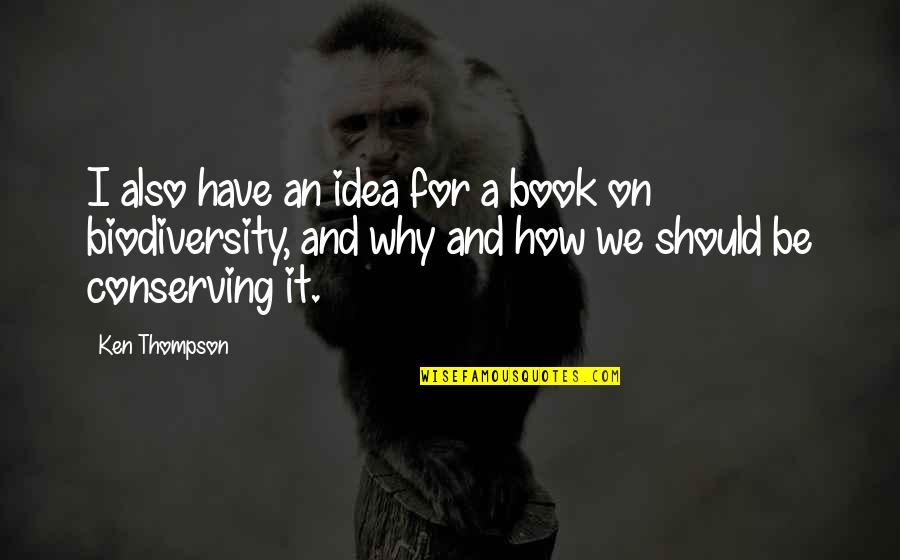 Kadaknath Quotes By Ken Thompson: I also have an idea for a book