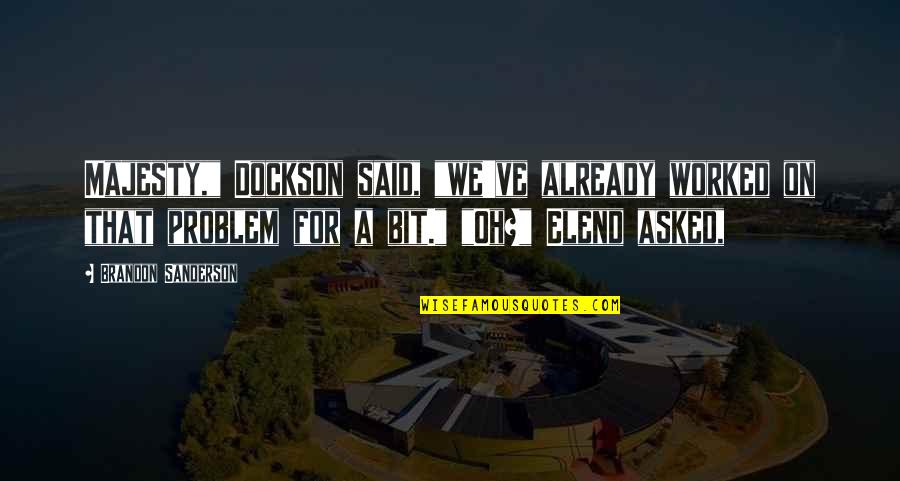 Kadambari Kadam Quotes By Brandon Sanderson: Majesty," Dockson said, "we've already worked on that
