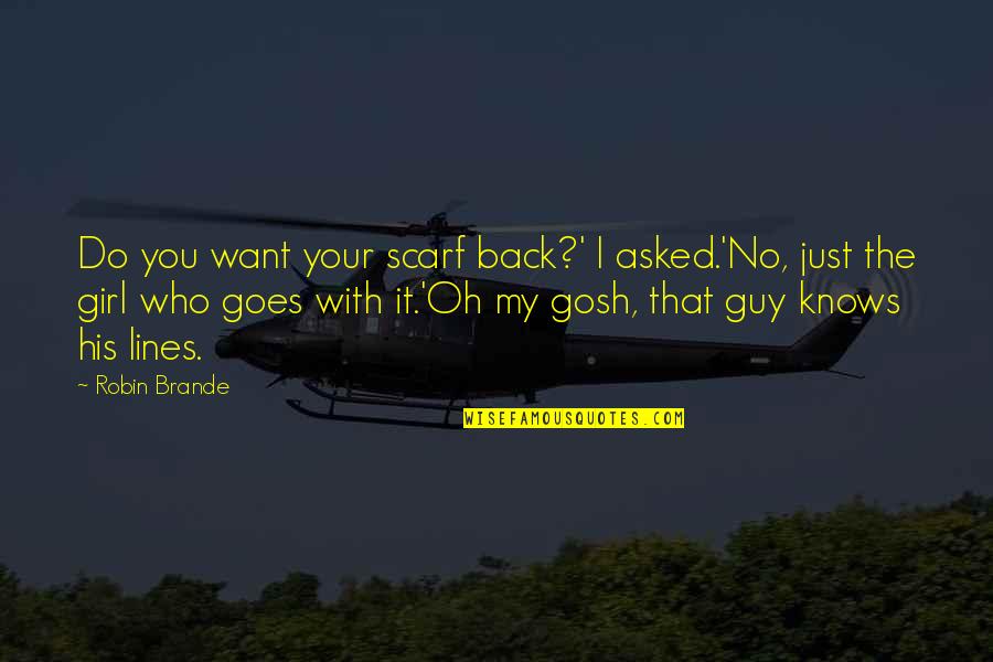 Kadambari Kadam Quotes By Robin Brande: Do you want your scarf back?' I asked.'No,