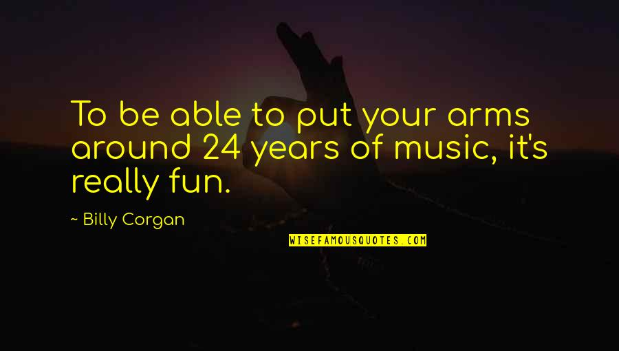 Kadambari Kiran Quotes By Billy Corgan: To be able to put your arms around