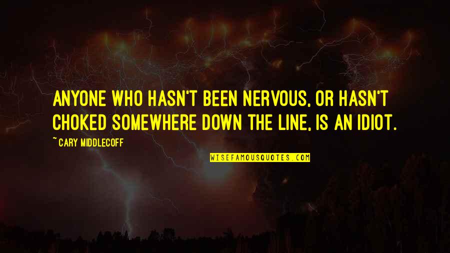 Kadambari Kiran Quotes By Cary Middlecoff: Anyone who hasn't been nervous, or hasn't choked