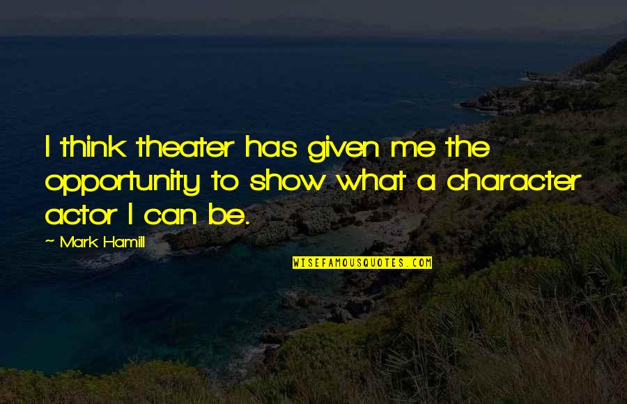 Kadamutan Quotes By Mark Hamill: I think theater has given me the opportunity