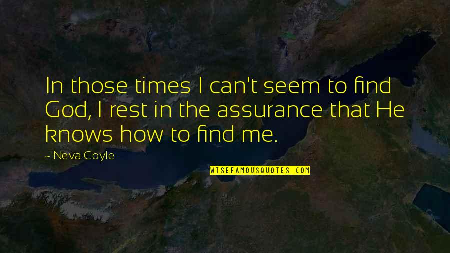 Kadang Kadang Mechanics Quotes By Neva Coyle: In those times I can't seem to find Kadang Kadang Mechanics Quotes By Neva Coyle: In those times I can't seem to find