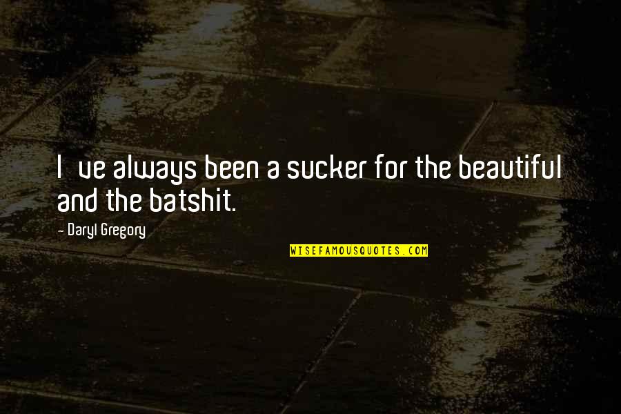 Kadanoff Kadanoff Quotes By Daryl Gregory: I've always been a sucker for the beautiful Kadanoff Kadanoff Quotes By Daryl Gregory: I've always been a sucker for the beautiful