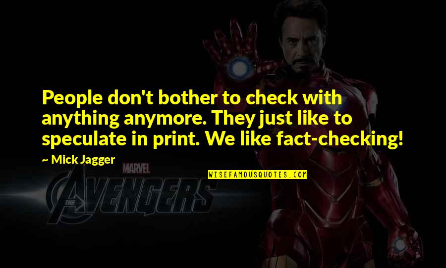 Kadanoff Kadanoff Quotes By Mick Jagger: People don't bother to check with anything anymore. Kadanoff Kadanoff Quotes By Mick Jagger: People don't bother to check with anything anymore.