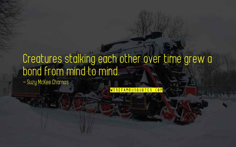 Kadanoff Kadanoff Quotes By Suzy McKee Charnas: Creatures stalking each other over time grew a Kadanoff Kadanoff Quotes By Suzy McKee Charnas: Creatures stalking each other over time grew a