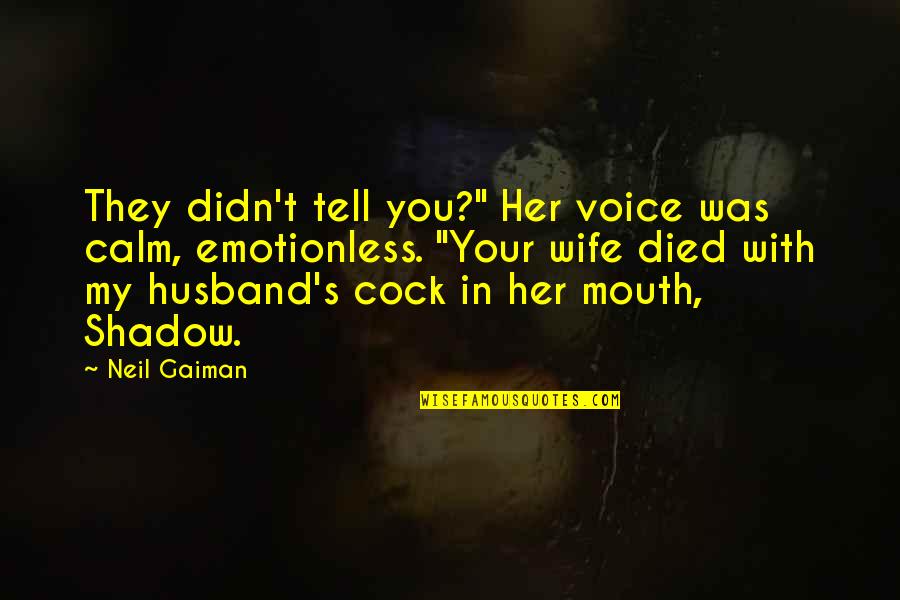 Kadar Quotes By Neil Gaiman: They didn't tell you?" Her voice was calm,