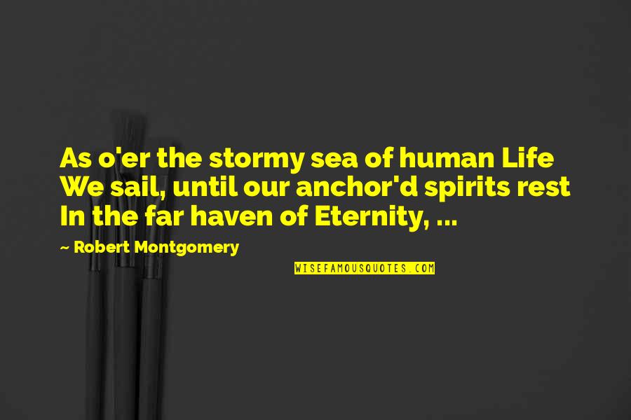 Kadath Nightshade Quotes By Robert Montgomery: As o'er the stormy sea of human Life Kadath Nightshade Quotes By Robert Montgomery: As o'er the stormy sea of human Life