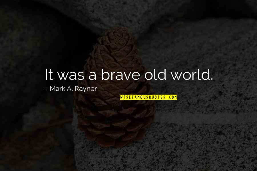 Kadavra Filmi Quotes By Mark A. Rayner: It was a brave old world. Kadavra Filmi Quotes By Mark A. Rayner: It was a brave old world.