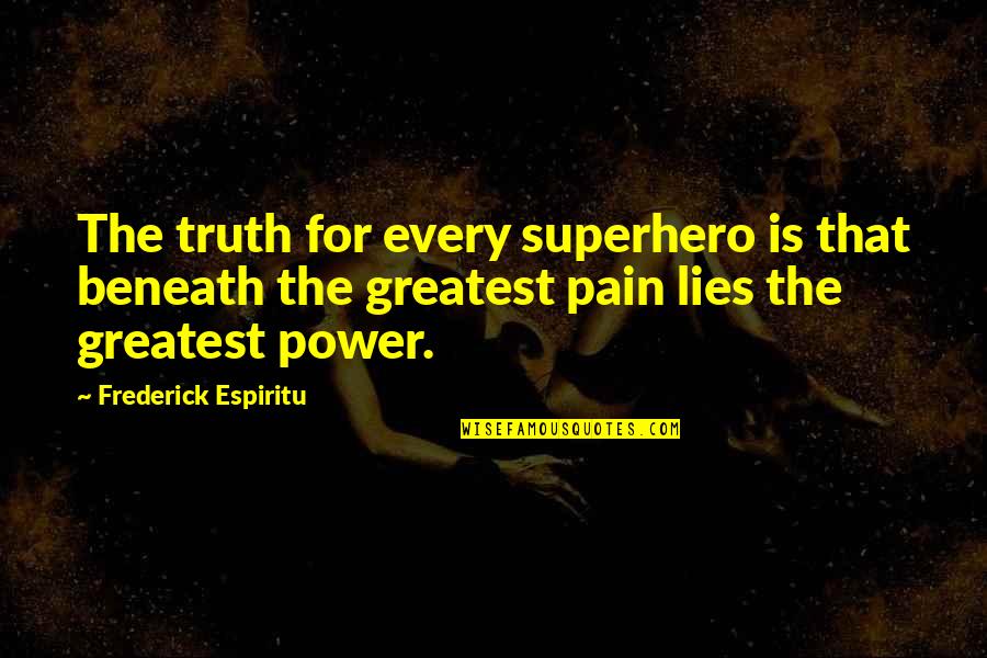 Kaddar Bahubali Quotes By Frederick Espiritu: The truth for every superhero is that beneath Kaddar Bahubali Quotes By Frederick Espiritu: The truth for every superhero is that beneath