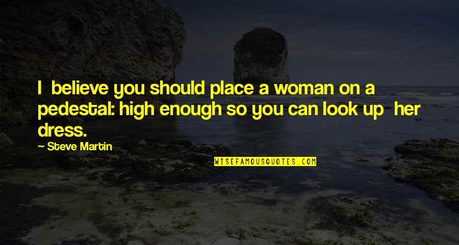 Kaddar Quotes By Steve Martin: I believe you should place a woman on