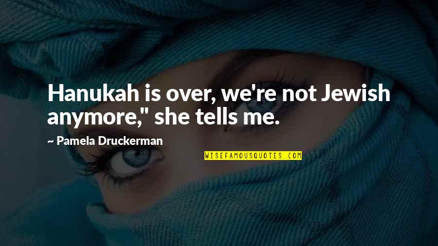 Kaddur Fiberglass Quotes By Pamela Druckerman: Hanukah is over, we're not Jewish anymore," she