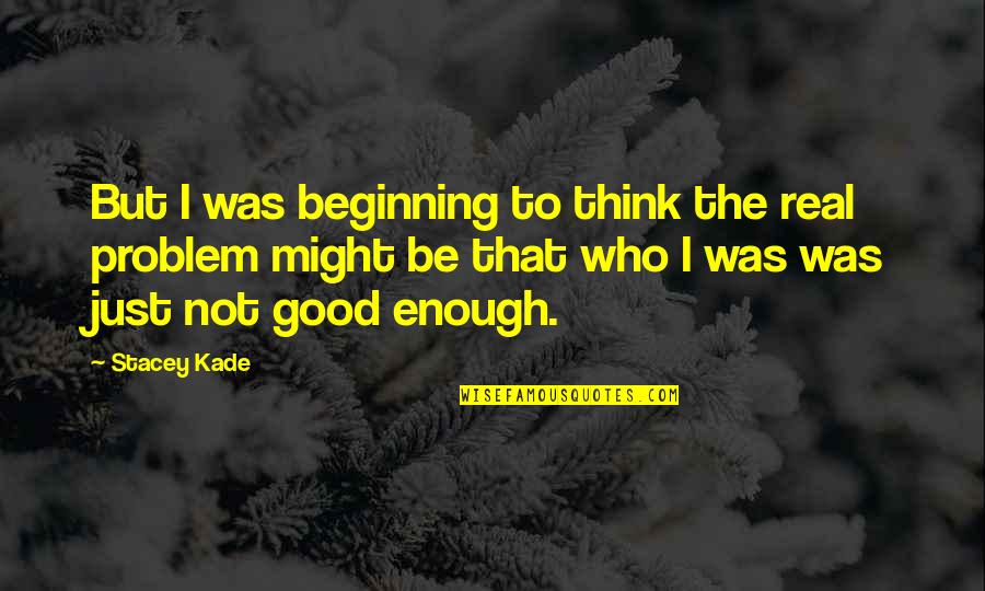 Kade Quotes By Stacey Kade: But I was beginning to think the real Kade Quotes By Stacey Kade: But I was beginning to think the real