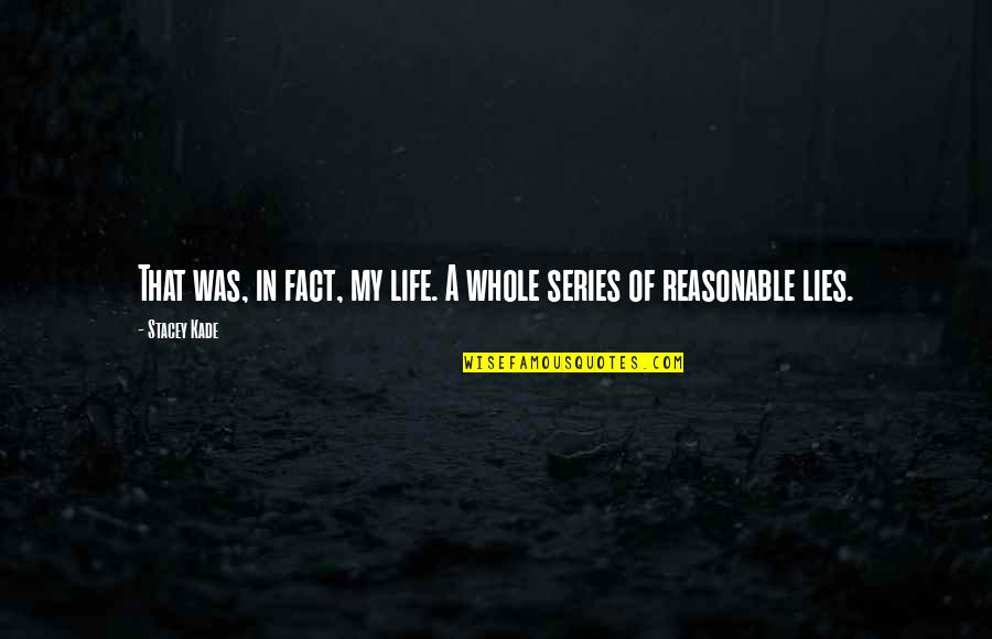 Kade Quotes By Stacey Kade: That was, in fact, my life. A whole