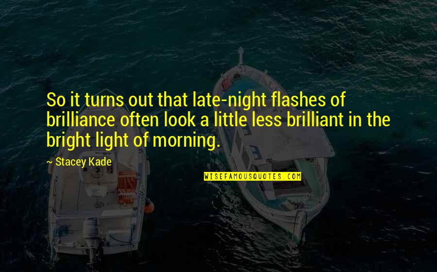Kade Quotes By Stacey Kade: So it turns out that late-night flashes of Kade Quotes By Stacey Kade: So it turns out that late-night flashes of