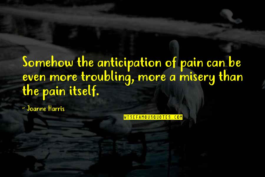 Kadech Youtube Quotes By Joanne Harris: Somehow the anticipation of pain can be even Kadech Youtube Quotes By Joanne Harris: Somehow the anticipation of pain can be even