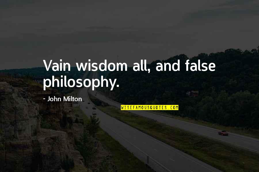 Kadeema Quotes By John Milton: Vain wisdom all, and false philosophy.