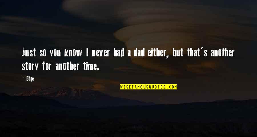 Kadeer Ali Quotes By Edge: Just so you know I never had a