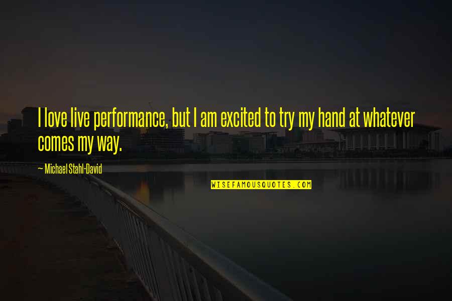 Kadehler Bitti Quotes By Michael Stahl-David: I love live performance, but I am excited Kadehler Bitti Quotes By Michael Stahl-David: I love live performance, but I am excited