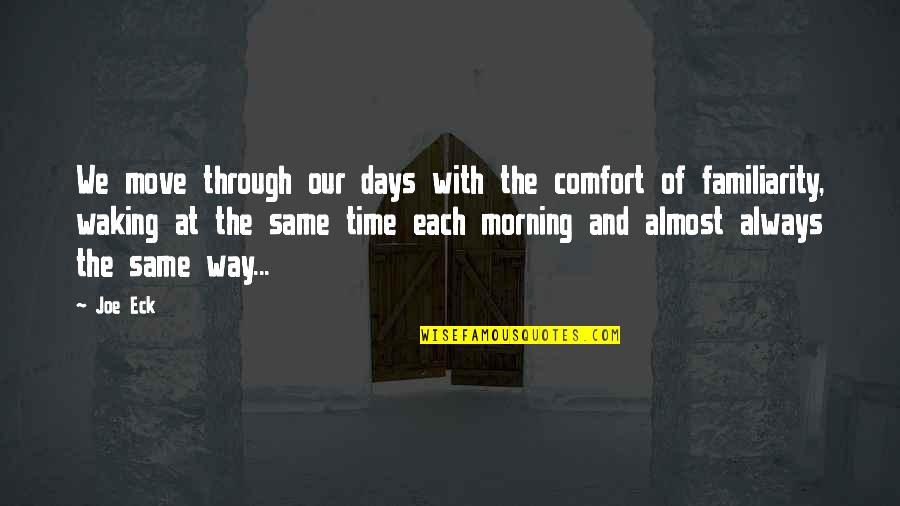 Kadehler Dursun Quotes By Joe Eck: We move through our days with the comfort Kadehler Dursun Quotes By Joe Eck: We move through our days with the comfort