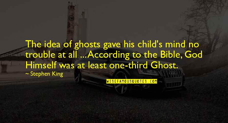 Kadeho Quotes By Stephen King: The idea of ghosts gave his child's mind