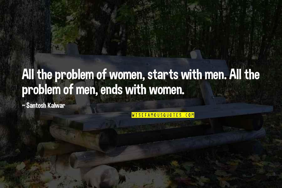 Kadela Quotes By Santosh Kalwar: All the problem of women, starts with men.