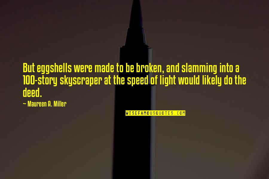 Kadell Battery Quotes By Maureen A. Miller: But eggshells were made to be broken, and Kadell Battery Quotes By Maureen A. Miller: But eggshells were made to be broken, and
