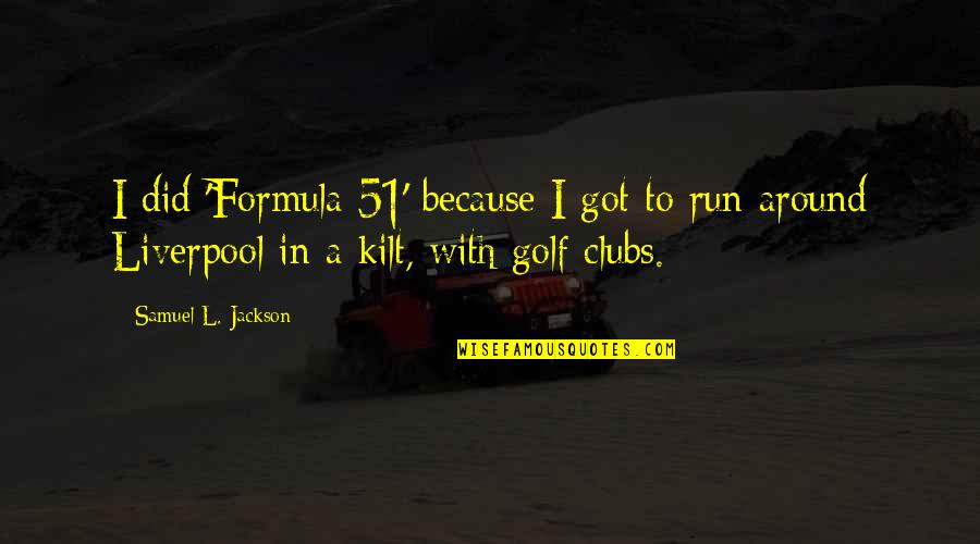 Kadell Battery Quotes By Samuel L. Jackson: I did 'Formula 51' because I got to Kadell Battery Quotes By Samuel L. Jackson: I did 'Formula 51' because I got to