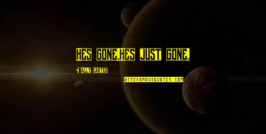 Kadell Nevel Quotes By Ally Carter: Hes gone.Hes just gone. Kadell Nevel Quotes By Ally Carter: Hes gone.Hes just gone.