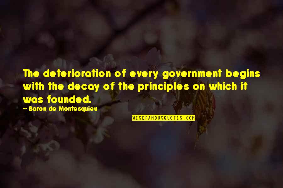 Kaden Fumblebottom Quotes By Baron De Montesquieu: The deterioration of every government begins with the Kaden Fumblebottom Quotes By Baron De Montesquieu: The deterioration of every government begins with the