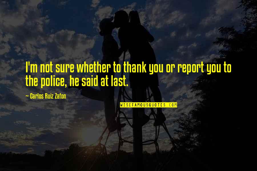 Kaden Fumblebottom Quotes By Carlos Ruiz Zafon: I'm not sure whether to thank you or Kaden Fumblebottom Quotes By Carlos Ruiz Zafon: I'm not sure whether to thank you or