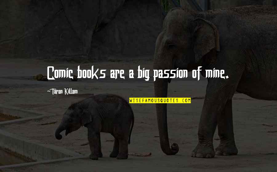 Kaden Fumblebottom Quotes By Taran Killam: Comic books are a big passion of mine. Kaden Fumblebottom Quotes By Taran Killam: Comic books are a big passion of mine.
