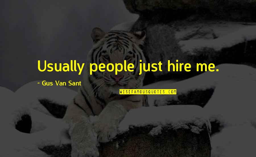 Kadence International Quotes By Gus Van Sant: Usually people just hire me.