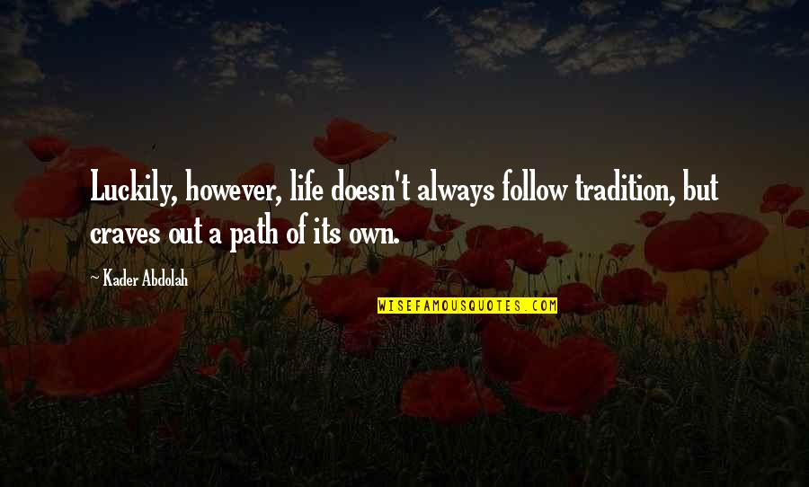 Kader Abdolah Quotes By Kader Abdolah: Luckily, however, life doesn't always follow tradition, but