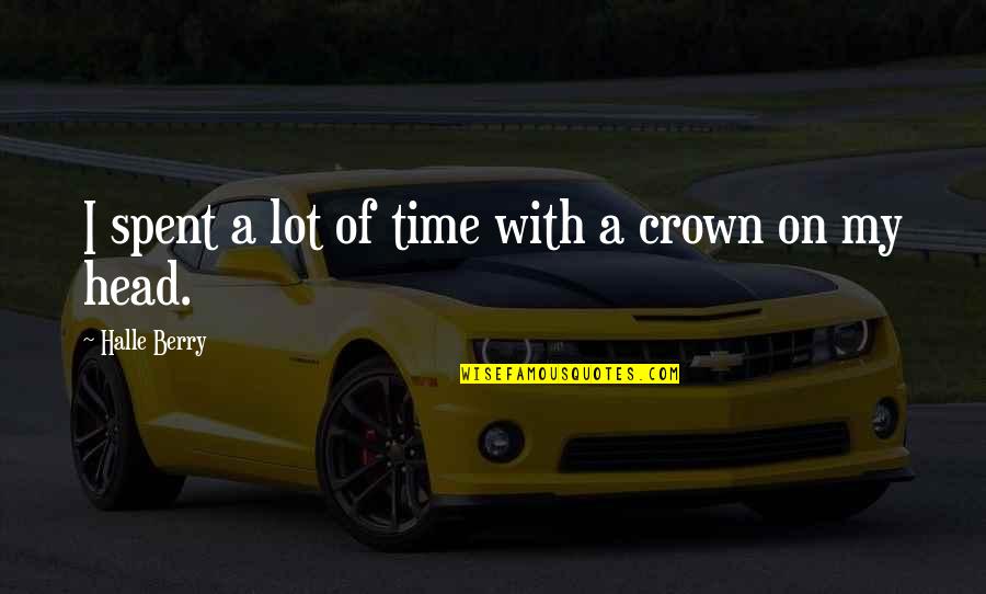 Kaderin Kodu Quotes By Halle Berry: I spent a lot of time with a Kaderin Kodu Quotes By Halle Berry: I spent a lot of time with a