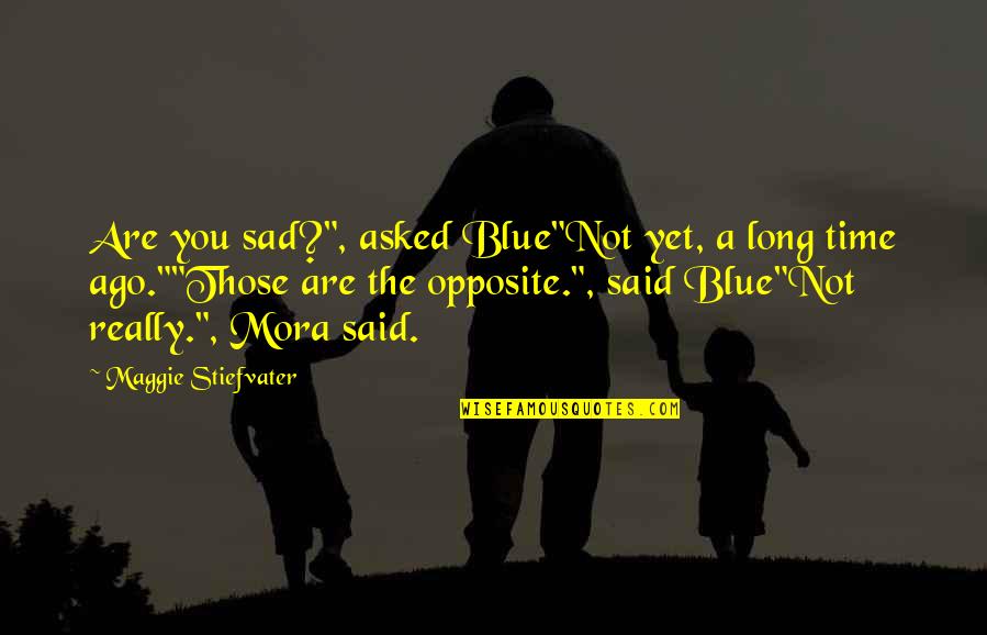Kaderin Kodu Quotes By Maggie Stiefvater: Are you sad?", asked Blue"Not yet, a long Kaderin Kodu Quotes By Maggie Stiefvater: Are you sad?", asked Blue"Not yet, a long