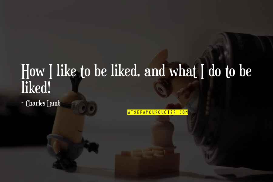 Kaderindir Quotes By Charles Lamb: How I like to be liked, and what