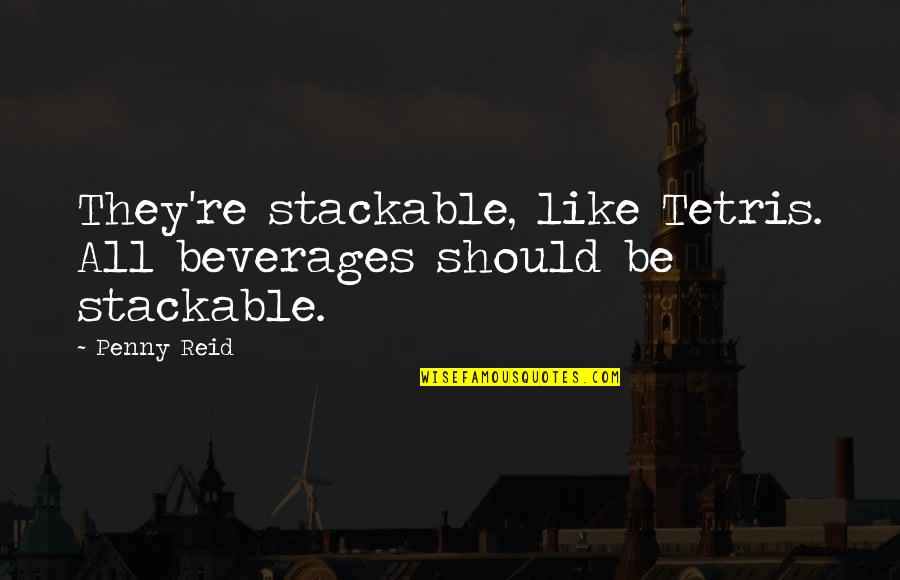 Kaderindir Quotes By Penny Reid: They're stackable, like Tetris. All beverages should be