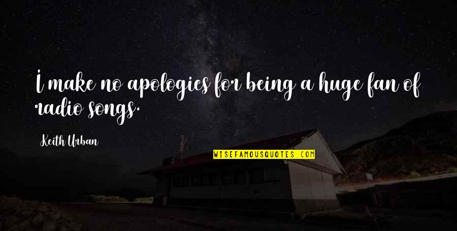 Kaderisasi Dan Quotes By Keith Urban: I make no apologies for being a huge