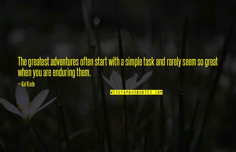Kade's Quotes By Kel Kade: The greatest adventures often start with a simple