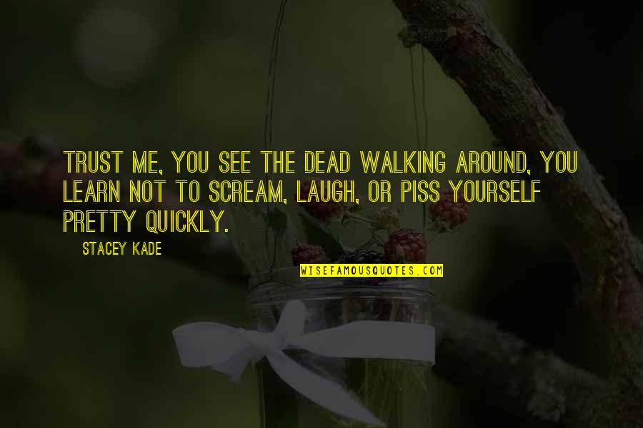 Kade's Quotes By Stacey Kade: Trust me, you see the dead walking around,