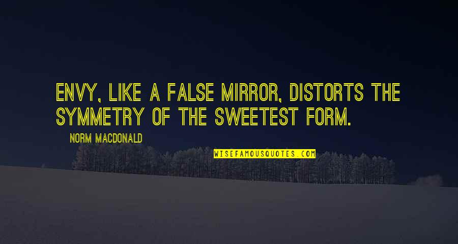Kadet Remaja Quotes By Norm MacDonald: Envy, like a false mirror, distorts the symmetry